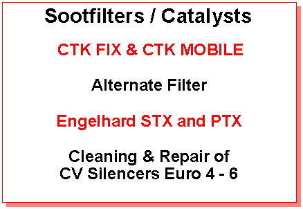 Textfeld: Sootfilters / Catalysts  CTK FIX & CTK MOBILEAlternate FilterEngelhard STX and PTXCleaning & Repair ofCV Silencers Euro 4 - 6